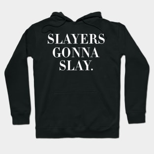 Slayers gonna Slay Hoodie